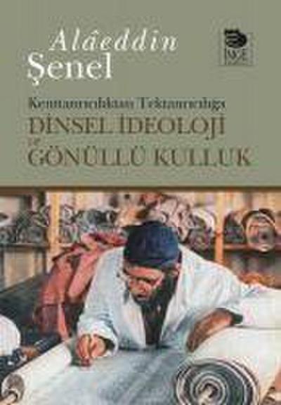Kenttanriciliktan Tektanriciliga Dinsel Ideoloji ve Gönüllü Kulluk