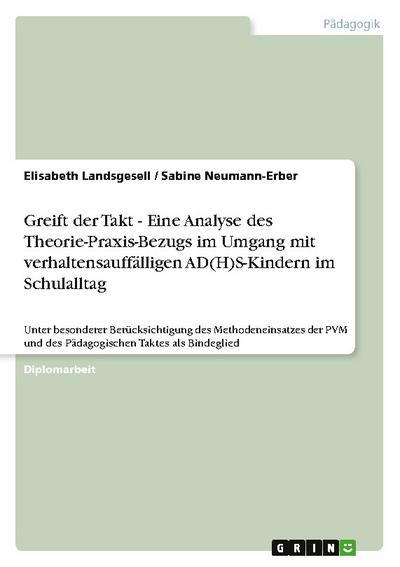 Greift der Takt - Eine Analyse des Theorie-Praxis-Bezugs im Umgang mit verhaltensauffälligen AD(H)S-Kindern im Schulalltag