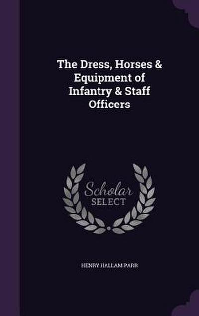 The Dress, Horses & Equipment of Infantry & Staff Officers