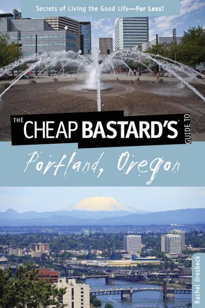 Cheap Bastard’s(r) Guide to Portland, Oregon