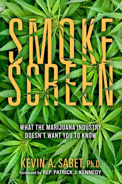 Smokescreen: What the Marijuana Industry Doesn’t Want You to Know