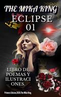 The Mika King ECLIPSE 01 LIBRO DE POEMAS Y ILUSTRACIONES The Mika King