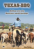 Texas-BBQ: Grillen wie die Rancher und Cowboys