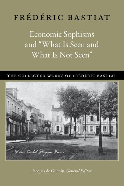 Economic Sophisms & "What is Seen & What is Not Seen