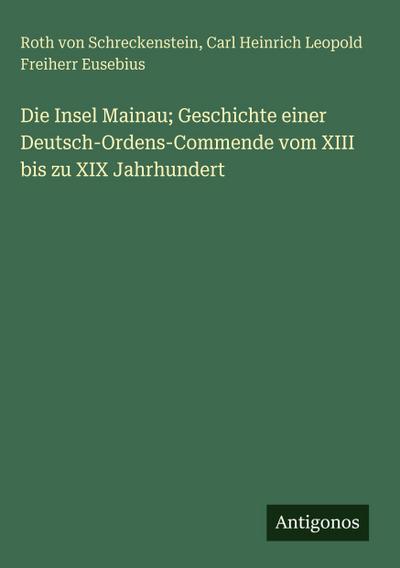 Die Insel Mainau; Geschichte einer Deutsch-Ordens-Commende vom XIII bis zu XIX Jahrhundert