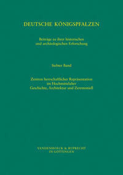 Deutsche Königspfalzen. Band 7: Zentren herrschaftlicher Repräsentation im Hochmittelalter