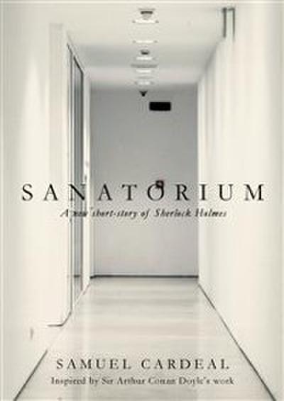 Sanatorium: A New Short-Story Of Sherlock Holmes
