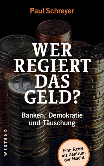 Wer regiert das Geld?: Banken, Demokratie und Täuschung