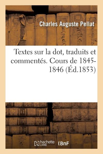 Textes Sur La Dot, Traduits Et Commentés. Cours de 1845-1846