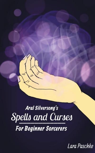 Aral Silversong’s Spells and Curses for Beginner Sorcerers