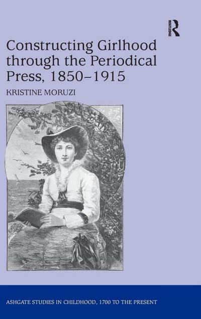 Constructing Girlhood through the Periodical Press, 1850-1915