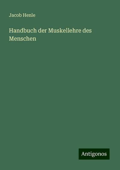 Henle, J: Handbuch der Muskellehre des Menschen
