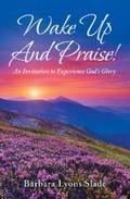 Wake up and Praise!