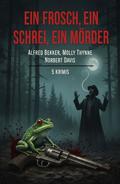 Ein Frosch, ein Schrei, ein Mörder: 5 Krimis