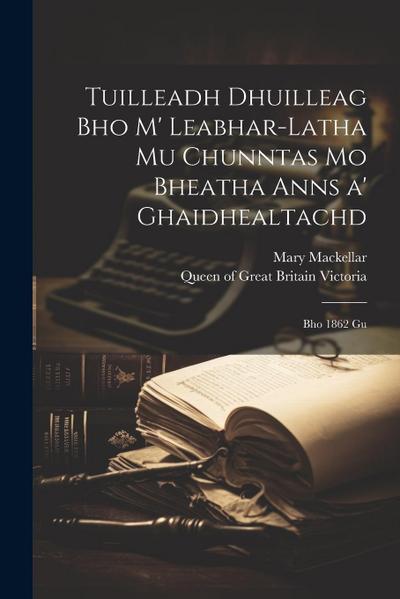 Tuilleadh dhuilleag bho m’ leabhar-latha mu chunntas mo bheatha anns a’ Ghaidhealtachd: Bho 1862 gu