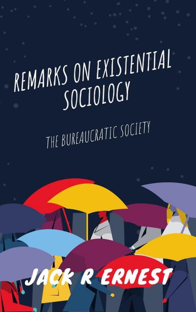 Remarks On Existential Sociology: The Bureaucratic Society