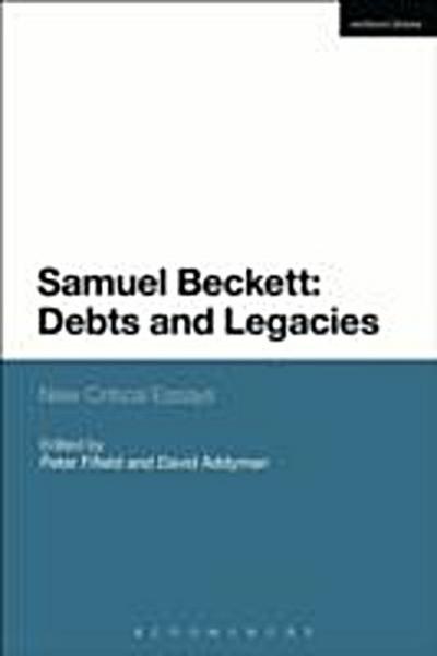 Samuel Beckett: Debts and Legacies