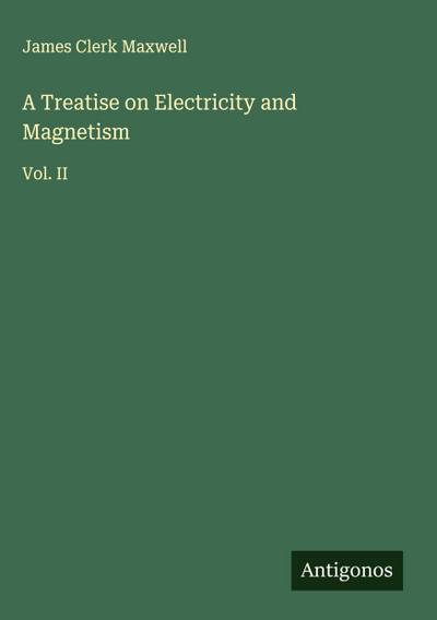 A Treatise on Electricity and Magnetism