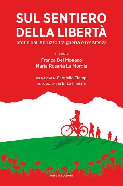 Sul sentiero della libertà. Storie dall’Abruzzo tra guerra e resistenza