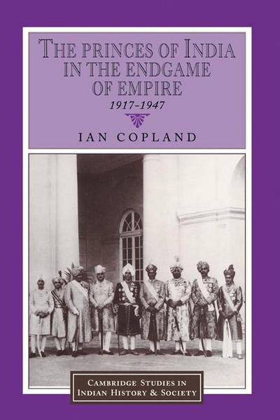 The Princes of India in the Endgame of Empire, 1917 1947