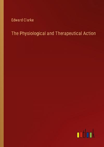 The Physiological and Therapeutical Action
