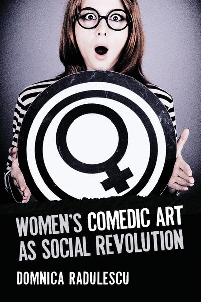 Women’s Comedic Art as Social Revolution