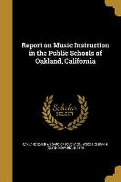 Report on Music Instruction in the Public Schools of Oakland, California