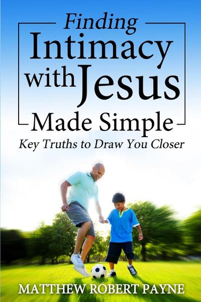 Finding Intimacy With Jesus Made Simple