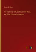 The History of Silk, Cotton, Linen, Wool, and Other Fibrous Substances
