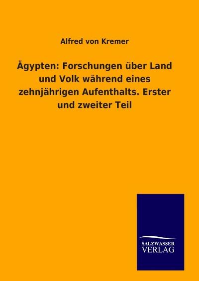 Ägypten: Forschungen über Land und Volk während eines zehnjährigen Aufenthalts.Erster und zweiter Teil