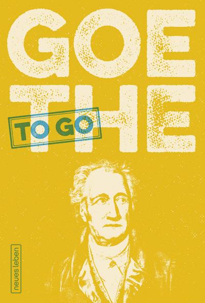 GOETHE to go: Ein tüchtig Wort von Johann Wolfgang von Goethe