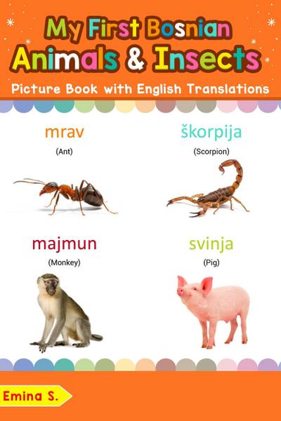 My First Bosnian Animals & Insects Picture Book with English Translations (Teach & Learn Basic Bosnian words for Children, #2)