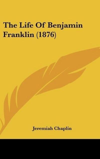 The Life Of Benjamin Franklin (1876)