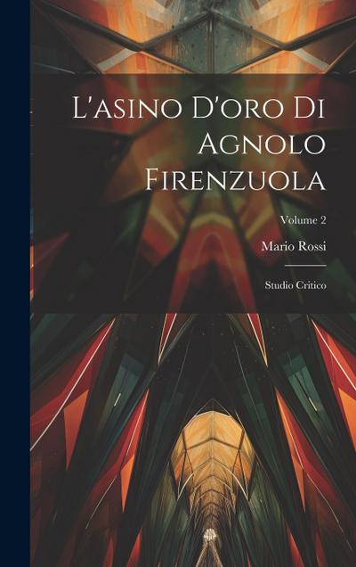 L’asino D’oro Di Agnolo Firenzuola: Studio Critico; Volume 2