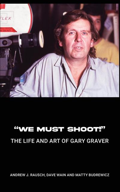 "We Must Shoot!" The Life and Art of Gary Graver