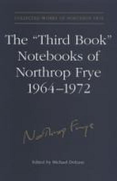 The ’Third Book’ Notebooks of Northrop Frye, 1964-1972: The Critical Comedy