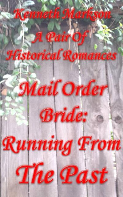 Mail Order Bride: Running From The Past: A Pair Of Historical Romances (Redeemed Mail Order Brides Western Victorian Romance Pair, #2)