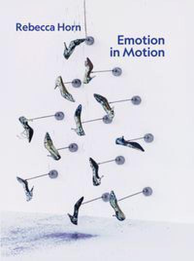 Rebecca Horn. Emotion in Motion