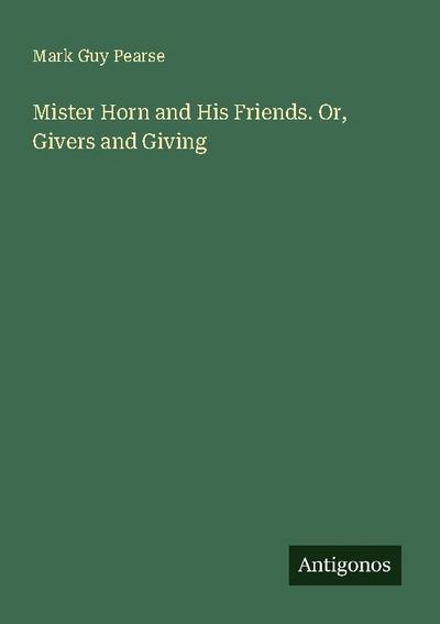 Mister Horn and His Friends. Or, Givers and Giving