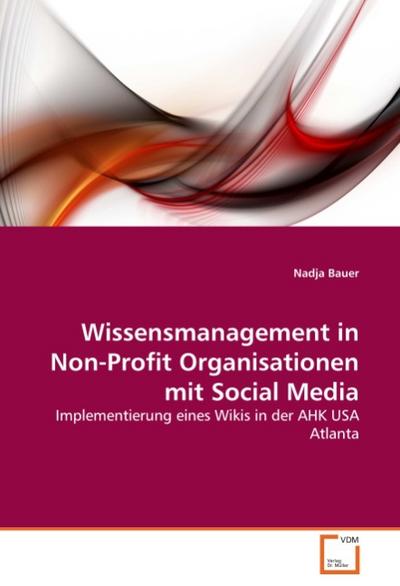 Wissensmanagement in Non-Profit Organisationen mit Social Media - Nadja Bauer