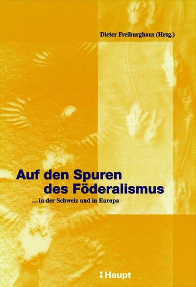 Auf den Spuren des Föderalismus: ...in der Schweiz und in Europa