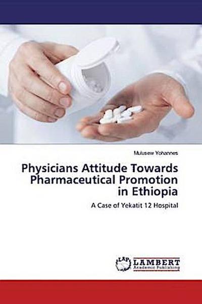 Physicians Attitude Towards Pharmaceutical Promotion in Ethiopia