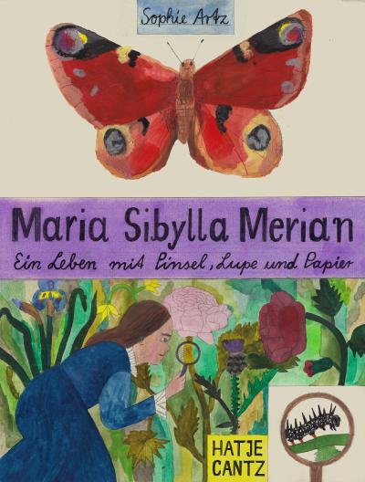 Maria Sibylla Merian - Ein Leben mit Pinsel, Lupe und Papier