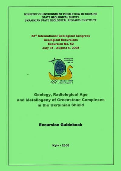 Geology, Radiological Age and Metallogeny of Greenstone Complexes in the Ukrainian Shield                       Excursion Guidebook
