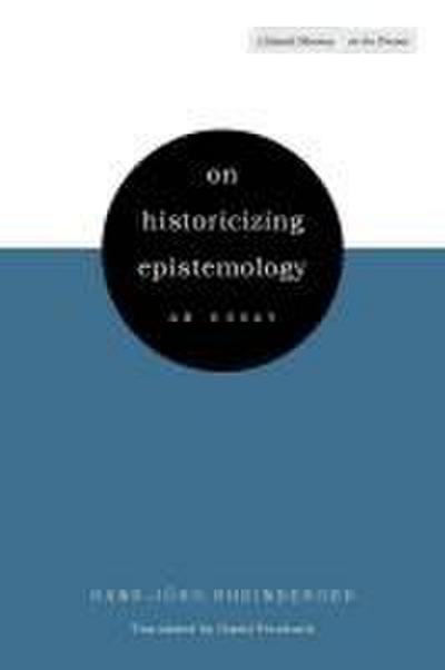 On Historicizing Epistemology: An Essay (Cultural Memory in the Present) - Hans-Jorg Rheinberger