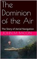 The Dominion of the Air: The Story of Aerial Navigation