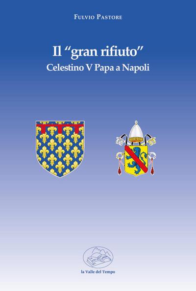 Il ’gran rifiuto’. Celestino V papa a Napoli