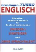 Grundlagen-Turbo Englisch Effektiver Schnell-Lernkurs für deutsch sprechende (Wieder-)Einsteiger auch ohne Sprachtalent