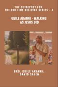 Gbile Akanni - Walking as Jesus Did - The Guidepost For the End Time Believer Series - 4 of 22
