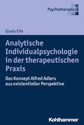 Analytische Individualpsychologie in der therapeutischen Praxis: Das Konzept Alfred Adlers aus existentieller Perspektive Gisela Eife Author